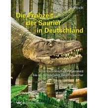 Nature and Wildlife Guides Die Frühzeit der Dinosaurier in Deutschland Dr. Friedrich Pfeil Verlag
