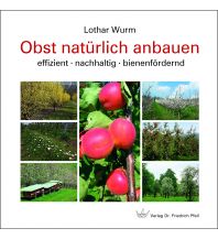 Nature and Wildlife Guides Obst natürlich anbauen Dr. Friedrich Pfeil Verlag