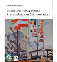 Bergerzählungen Großglockner-Hochalpenstraße: Prestigebau des Ständestaates Klein Publishing GmbH