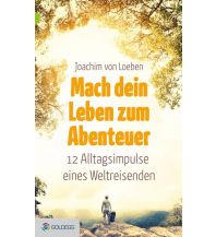 Travel Literature Mach dein Leben zum Abenteuer Goldegg Verlag