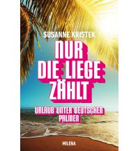 Travel Literature NUR DIE LIEGE ZÄHLT Milena Verlag