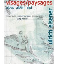 Outdoor Bildbände Ulrich Elsener – Visages/Paysages: Alpes, Alpen, Alpi Verlag für moderne Kunst