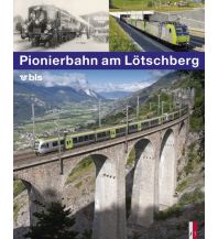 Eisenbahn Pionierbahn am Lötschberg AS Verlag & Buchkonzept AG