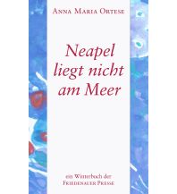 Reiselektüre Neapel liegt nicht am Meer Friedenauer Presse