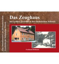 Das Zeughaus im Großen Zschand in der Sächsischen Schweiz Heimatbuchverlag
