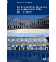 Travel Guides Die 40 bekanntesten historischen und archäologischen Stätten in Istrien Nünnerich-Asmus Verlag & Media