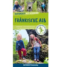 Travel Guides Naturzeit mit Kindern: Fränkische Alb Naturzeit Reiseverlag e.K.