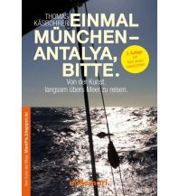 Törnberichte und Erzählungen Einmal München - Antalya, bitte. Millemari Verlag
