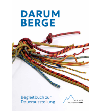 Climbing Stories Darum Berge. Begleitbuch zur Dauerausstellung Alpines Museum Deutscher Alpenverein