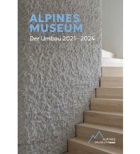 Bergerzählungen Alpines Museum. Der Umbau 2021-2024 Deutscher Alpenverein
