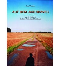 Weitwandern Auf dem Jakobsweg durch Sachsen, Sachsen-Anhalt und Thüringen Eigenverlag 