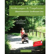 Hiking with kids Kinderwagen- & Tragetouren Oberösterreich: Großraum Linz Wanda Kampel Verlags KG