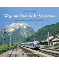 Eisenbahn Wege aus Eisen in der Steiermark Edition Winkler-Hermaden