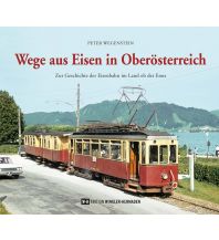 Wege aus Eisen in Oberösterreich Edition Winkler-Hermaden