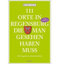 Reiseführer Deutschland 111 Orte in Regensburg und Umgebung, die man gesehen haben muss Emons Verlag