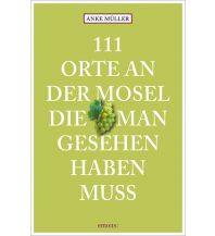 Travel Guides Germany 111 Orte an der Mosel, die man gesehen haben muss Emons Verlag