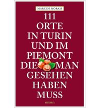 Reiseführer 111 Orte in Turin und im Piemont, die man gesehen haben muss Emons Verlag