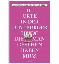 Reiseführer Deutschland 111 Orte in der Lüneburger Heide, die man gesehen haben muss Emons Verlag