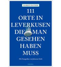 Travel Guides 111 Orte in Leverkusen, die man gesehen haben muss Emons Verlag