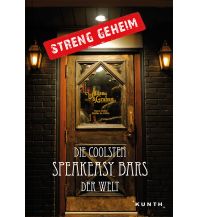 Hotel- and Restaurantguides Streng geheim: Die coolsten Speakeasy Bars der Welt Wolfgang Kunth GmbH & Co KG