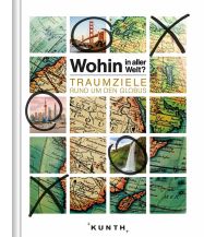 Travel Guides Wohin in aller Welt – Traumziele rund um den Globus Wolfgang Kunth GmbH & Co KG