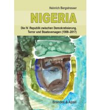 Travel Guides NIGERIA - Die IV. Republik zwischen Demokratisierung, Terror und Staatsversagen (1999-2017) Brandes & Aspel Verlag