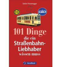 Eisenbahn 101 Dinge, die ein Straßenbahn-Liebhaber wissen muss GeraMond Verlag GmbH