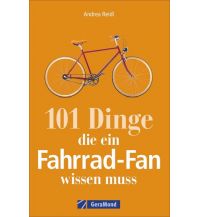 Raderzählungen 101 Dinge, die ein Fahrrad-Fan wissen muss GeraMond Verlag GmbH