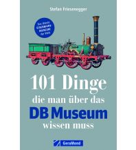 101 Dinge, die man über das DB Museum wissen muss GeraMond Verlag GmbH