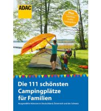 Camping Guides ADAC Reiseführer: Die 111 schönsten Campingplätze für Familien ADAC Buchverlag
