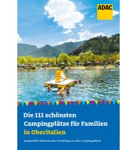 Campingführer Die 111 schönsten Campingplätze für Familien in Oberitalien ADAC Buchverlag