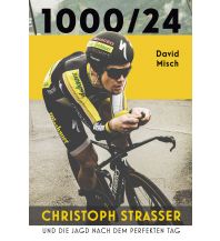 Radsport 1000/24: Christoph Strasser und die Jagd nach dem perfekten Tag Covadonga Verlag