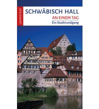 Reiseführer Deutschland Lehmstedt Verlag - Schwäbisch Hall an einem Tag Lehmstedt Verlag Leipzig