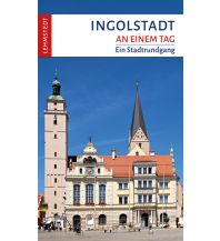 Reiseführer Deutschland Ingolstadt an einem Tag Lehmstedt Verlag Leipzig