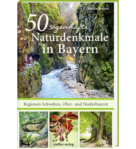 Travel Guides 50 sagenhafte Naturdenkmale in Bayern – Regionen Schwaben, Ober- und Niederbayern Steffen GmbH