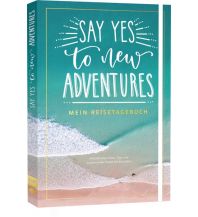 Reiselektüre Say yes to new adventures – Mein Reisetagebuch Edition Michael Fischer