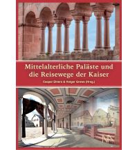 Mittelalterliche Paläste und die Reisewege der Kaiser Nünnerich-Asmus Verlag & Media