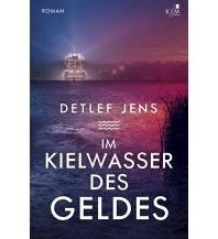 Maritime Fiction and Non-Fiction Im Kielwasser des Geldes KJM Buchverlag