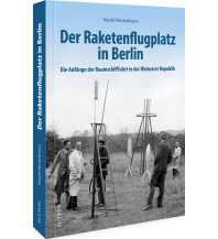 Der Raketenflugplatz in Berlin Sutton Verlag GmbH