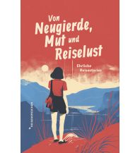 Von Neugierde, Mut und Reiselust Reisedepeschen Verlag