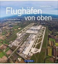 Ausbildung und Praxis Flughäfen von oben GeraMond Verlag GmbH