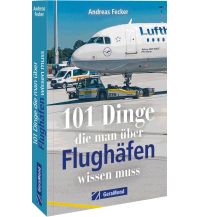 Erzählungen 101 Dinge, die man über Flughäfen wissen muss GeraMond Verlag GmbH
