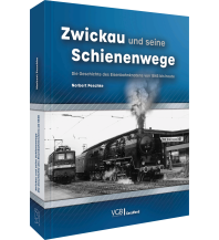 Zwickau und seine Schienenwege GeraMond Verlag GmbH