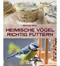 Nature and Wildlife Guides Heimische Vögel richtig füttern Heel Verlag GmbH Abt. Verlag