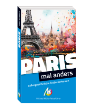 Reiseführer Frankreich Paris – mal anders ungewöhnliche Entdeckertouren Michael Müller Verlag GmbH.