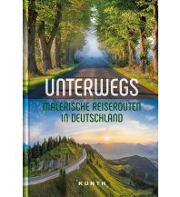 Unterwegs – Malerische Reiserouten in Deutschland Wolfgang Kunth GmbH & Co KG