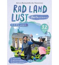 Cycling Guides Berlin und Umland RadLandLust, 32 Lieblingstouren, E-Bike-geeignet, mit Knotenpunkten und Wohnmobilstellplätzen, GPS-Tracks-Download BVA BikeMedia