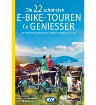 Cycling Guides Die 22 schönsten E-Bike-Touren für Genießer im Alpenvorland, Österreich, Südtirol, Venetien und Friaul BVA BikeMedia