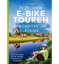 Radführer Die 25 schönsten E-Bike Touren im Osnabrücker Land und im Emsland mit E-Bike Ladestationen, mit barrierefreien Start-/Zielbahnhöfen, mit GPS-Track-Download via website oder Kartenapp BVA BikeMedia