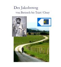 Long Distance Hiking Der Jakobsweg von Thann bis Taizé/Cluny Jakobsweg-Team Winnenden